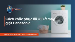 Cách khắc phục lỗi U13 trên máy giặt Panasonic
